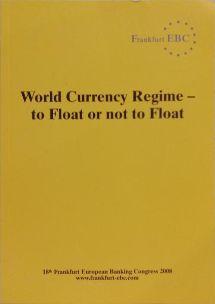 WORLD CURRENCY REGIME: TO FLOAT OR NOT TO FLOAT.