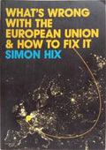 WHAT'S WRONG WITH THE EUROPEAN UNION AND HOW TO FIX IT.