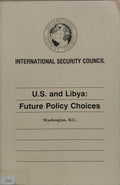 INTERNATIONAL SECURITY COUNCIL. U. S. AND LIBYA: FUTURE POLICY CHOICES.