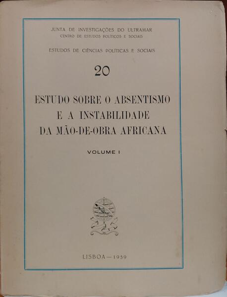 ESTUDO SOBRE O ABSENTISMO E A INSTABILIDADE DA MÃO-DE-OBRA AFRICANA. [2 VOLS.]