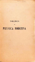 NOÇÕES DE PHYSICA MODERNA COM MUITAS APPLICAÇÕES.