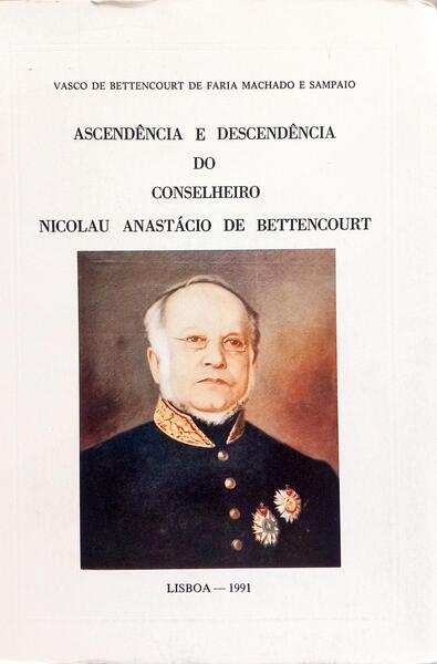 ASCENDÊNCIA E DESCENDÊNCIA DO CONSELHEIRO NICOLAU ANASTÁCIO DE BETTENCOURT.