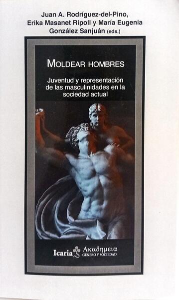 MOLDEAR HOMBRES, JUVENTUD Y REPRESENTACIÓN DE LAS MASCULINIDADES EN LA SOCIEDAD ACTUAL.