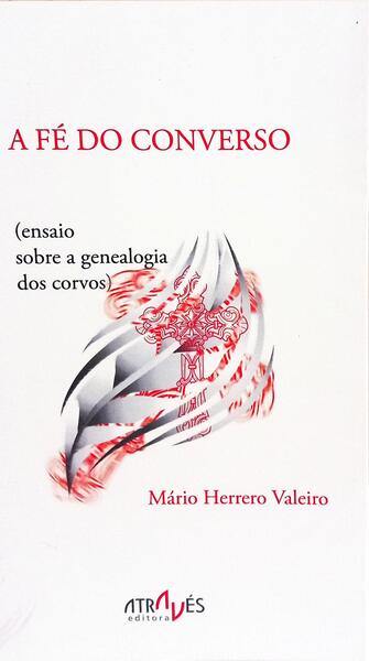 A FÉ DO CONVERSO (ENSAIO SOBRE A GENEALOGIA DOS CORVOS). [1.ª EDITORA]