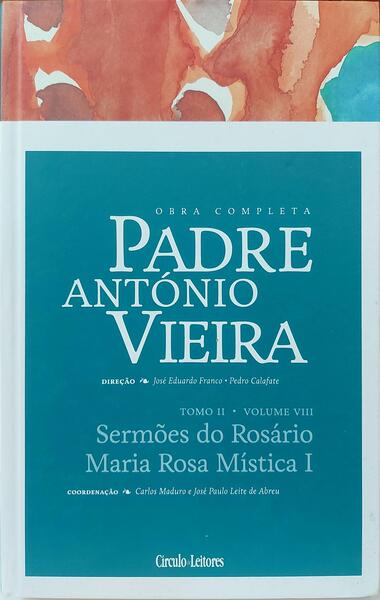 SERMÕES DO ROSÁRIO MARIA ROSA MÍSTICA. [CÍRCULO DE LEITORES - TOMO II - VOLUMES 8/1.ª EDIÇÃO, REIMP. 2015]