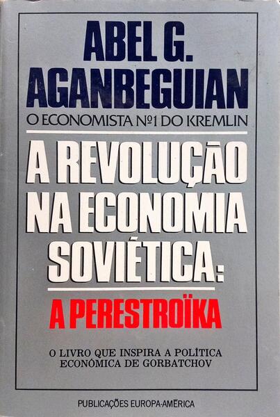 A REVOLUÇÃO NA ECONOMIA SOVIÉTICA: A PERESTROÏKA.