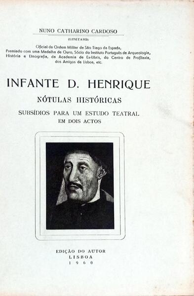 INFANTE D. HENRIQUE NÓTULAS HISTÓRICAS: SUBSÃ?DIOS PARA UM ESTUDO TEATRAL EM DOIS ACTOS.