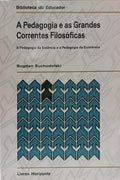 A PEDAGOGIA E AS GRANDES CORRENTES FILOSÓFICAS. [5.ª EDIÇÃO]