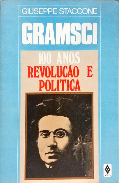 GRAMSCI - 100 ANOS: REVOLUÇÃO E POLÍTICA.