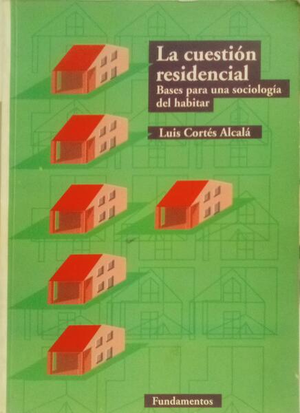 LA CUESTIÓN RESIDENCIAL: BASES PARA UNA SOCIOLOGÍA DEL HABITAR.