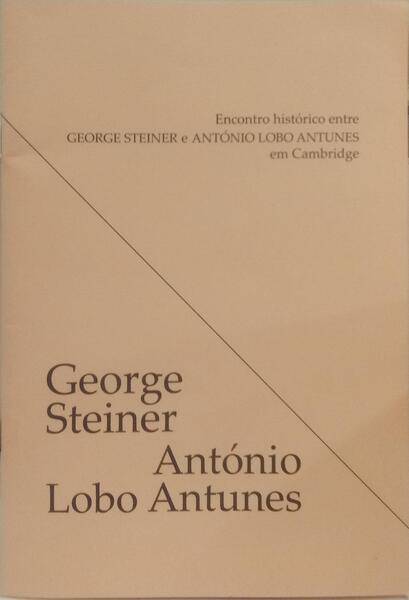 ENCONTRO HISTÓRICO ENTRE GEORGE STEINER E ANTÓNIO LOBO ANTUNES EM CAMBRIDGE.
