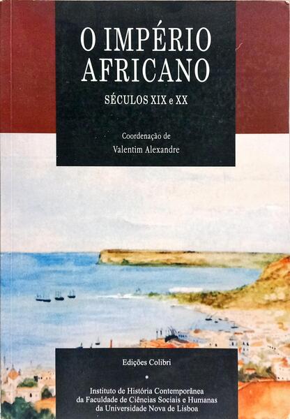 O IMPÉRIO AFRICANO, SÉCULOS XIX E XX. [2.ª REIMPRESSÃO]