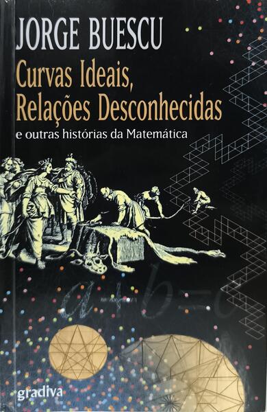 CURVAS IDEAIS, RELAÇÕES DESCONHECIDAS E OUTRAS HISTÓRIAS DA MATEMÁTICA.