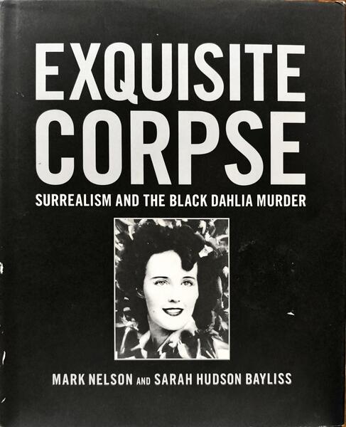 EXQUISITE CORPSE, SURREALISM AND THE BLACK DAHLIA MURDER.