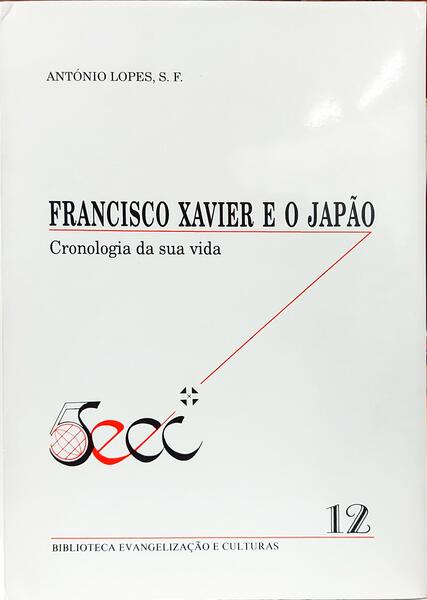 FRANCISCO XAVIER E O JAPÃO, CRONOLOGIA DA SUA VIDA.