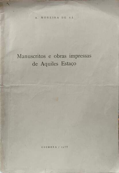 MANUSCRITOS E OBRAS IMPRESSAS DE AQUILES ESTAÇO.