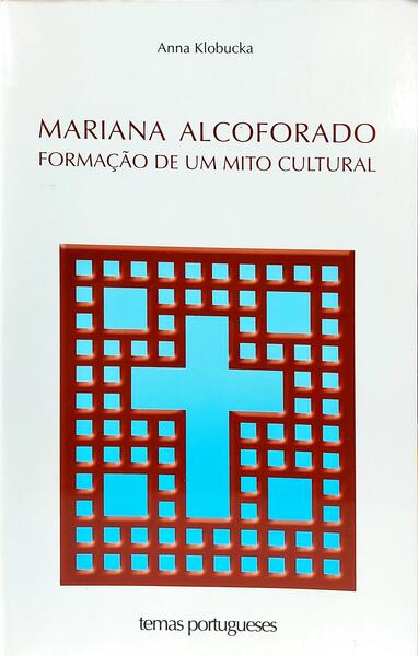 MARIANA ALCOFORADO, FORMAÇÃO DE UM MITO CULTURAL.