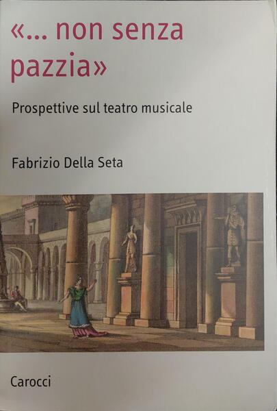 NON SENZA PAZZIA: PROSPETTIVE SUL TEATRO MUSICALE.