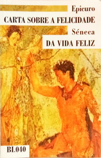 CARTAS SOBRE A FELICIDADE EPICURO E DA VIDA FELIZ.