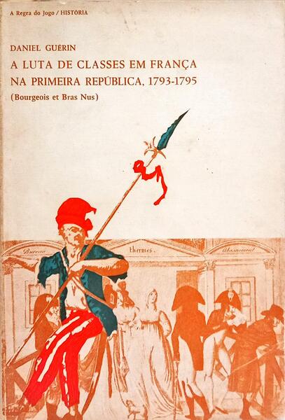 A LUTA DE CLASSES EM FRANÇA NA PRIMEIRA REPÚBLICA, 1793-1795. [BROCHADO]