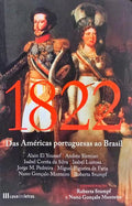 1822: DAS AMÉRICAS PORTUGUESAS AO BRASIL.