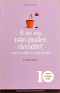 E SE EU NÃO PUDER DECIDIR? SABER ESCOLHER NO FINAL DA VIDA.
