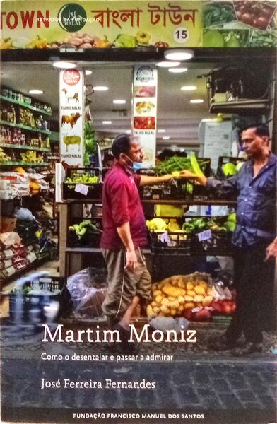 MARTIM MONIZ, COMO O DESENTALAR E PASSAR A ADMIRAR.