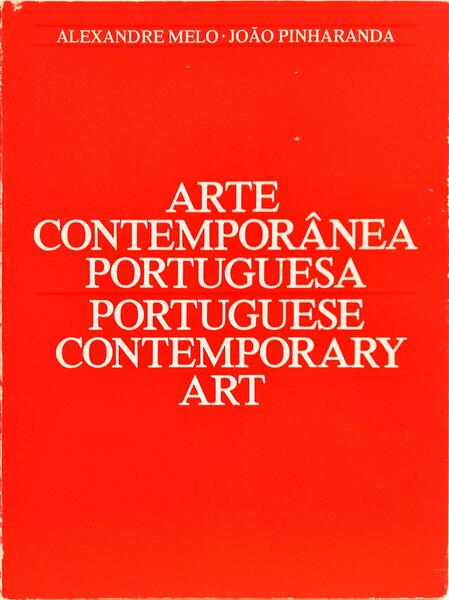 ARTE CONTEMPORÂNEA PORTUGUESA: PORTUGUESE CONTEMPORARY ART.