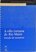 A VILLA ROMANA DE RIO MAIOR, ESTUDO DE MOSAICOS.