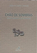 CHÃO DE SOMBRAS: ESTUDOS SOBRE ESCRAVATURA. [1.ª EDIÇÃO]