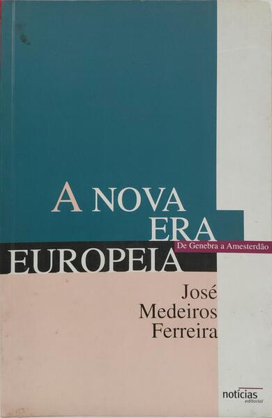 A NOVA ERA EUROPEIA: DE GENEBRA A AMESTERDÃO. [1.ª EDIÇÃO]