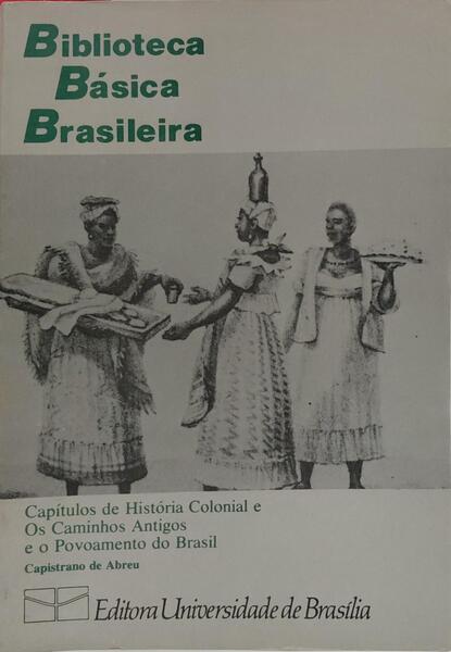 CAPÍTULOS DE HISTÓRIA COLONIAL E OS CAMINHOS ANTIGOS E O POVOAMENTO DO BRASIL.