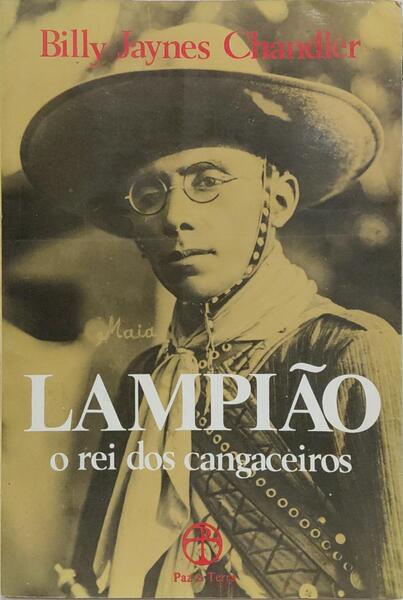 LAMPIÃO: O REI DOS CANGACEIROS.