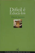 DIFÍCIL É EDUCÁ-LOS.