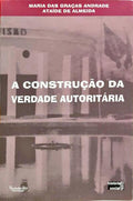 A CONSTRUÇÃO DA VERDADE AUTORITÁRIA.