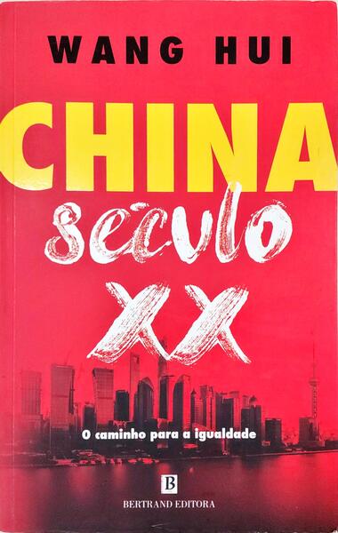 CHINA: SÉCULO XX, O CAMINHO PARA A IGUALDADE. [1.ª EDIÇÃO]