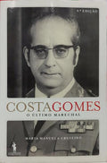 COSTA GOMES, O ÚLTIMO MARECHAL. [4.ª EDIÇÃO]