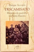 DESCAMISADO: MEMÓRIA DA GUERRILHA NA SIERRA MAESTRA. [1.ª EDIÇÃO]