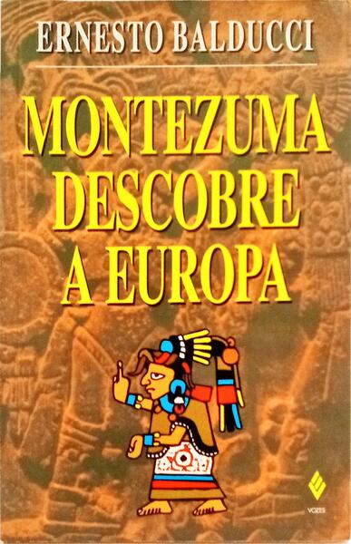 MONTEZUMA DESCOBRE A EUROPA.