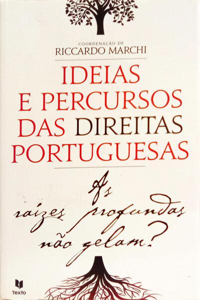 AS RAÍZES PROFUNDAS NÃO GELAM? IDEIAS E PERCURSOS DAS DIREITAS PORTUGUESAS. [1.ª EDIÇÃO]