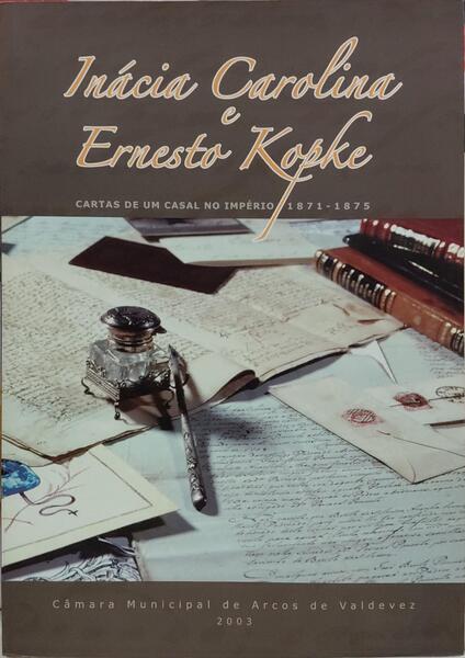 INÁCIA CAROLINA E ERNESTO KOPKE, CARTAS DE UM CASAL NO IMPÉRIO, 1871-1875.
