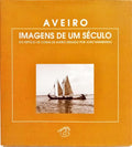 AVEIRO: IMAGENS DE UM SÉCULO.