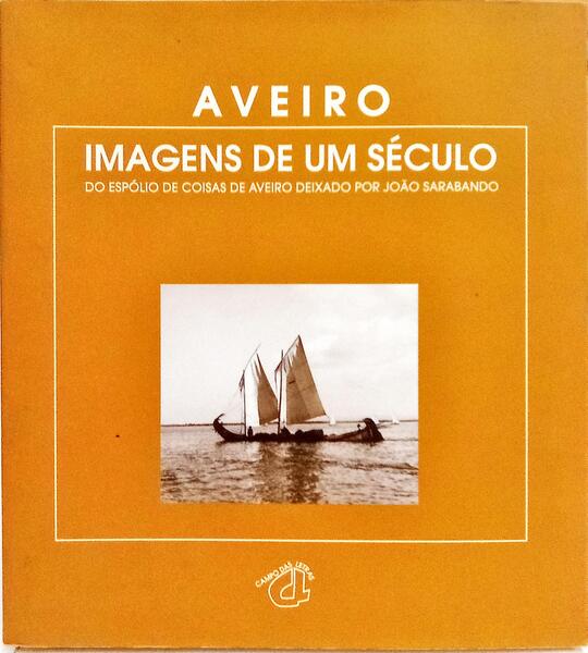 AVEIRO: IMAGENS DE UM SÉCULO.