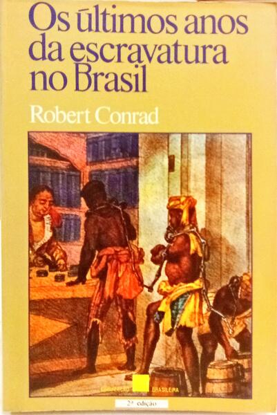 OS ÚLTIMOS ANOS DA ESCRAVATURA NO BRASIL 1850-1888. [2.ª EDIÇÃO]