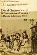 O PROTESTANTISMO, A MAÇONARIA E A QUESTÃO RELIGIOSA NO BRASIL.