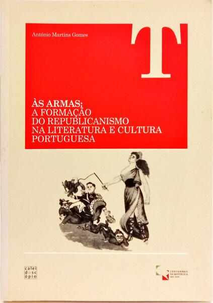 ÀS ARMAS: A FORMAÇÃO DO REPUBLICANISMO NA LITERATURA E CULTURA PORTUGUESA.