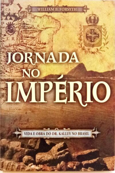 JORNADA NO IMPÉRIO: VIDA E OBRA DO DR. KALLEY NO BRASIL.