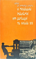 A REVOLUÇÃO INDUSTRIAL EM PORTUGAL NO SÉCULO XIX. [4.ª EDIÇÃO]