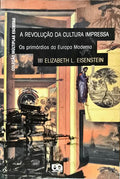 A REVOLUÇÃO DA CULTURA IMPRESSA, OS PRIMÓRDIOS DA EUROPA MODERNA.