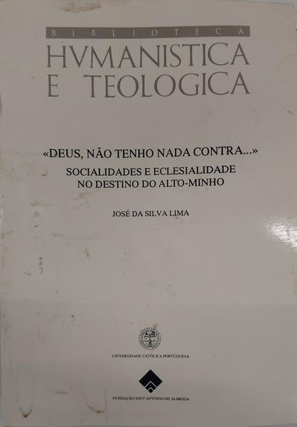 «DEUS, NÃO TENHO NADA CONTRA...» SOCIALIDADES E ECLESIALIDADE NO DESTINO DO ALTO-MINHO.